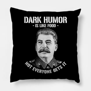 Dark Humor Is Like Food Not Everyone Gets It - Stalin Meme Pillow