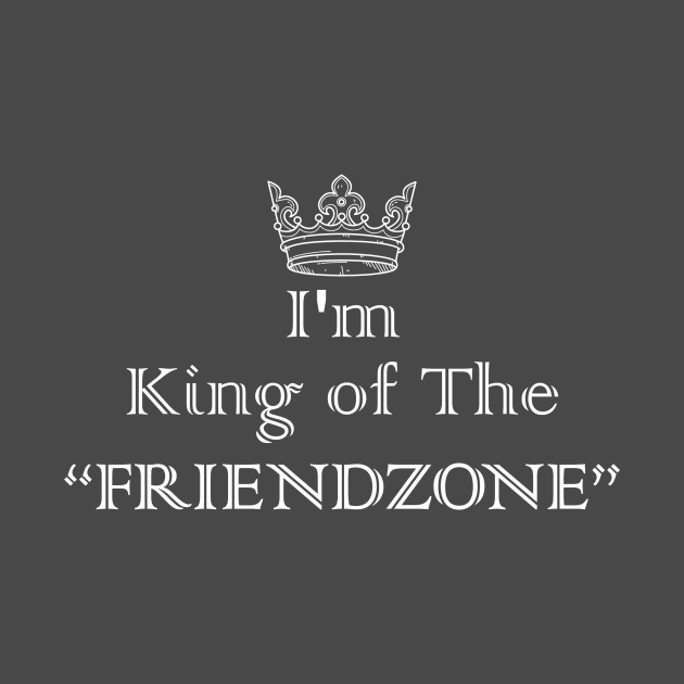 King of The Friendzone by The Street