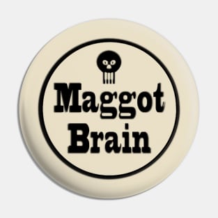 Maggot Brain Pin