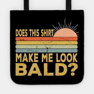 Does This Shirt Make Me Look Bald - Bald Joke Tote