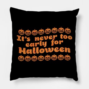 It's never too early for Halloween Pillow