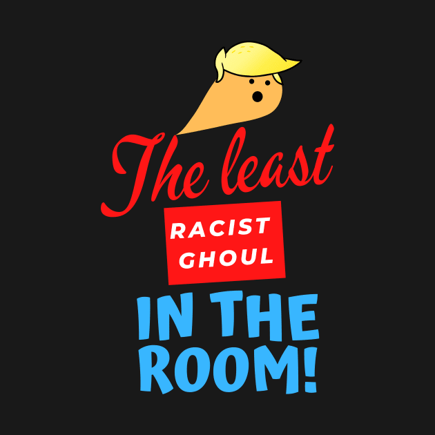 The Least Racist Ghoul in the Room by Golden Eagle Design Studio