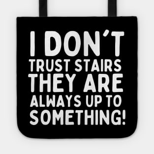 I don't trust stairs. They are always up to something. Tote