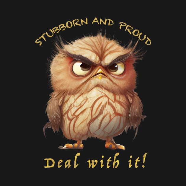 Owl Stubborn Deal With It Cute Adorable Funny Quote by Cubebox