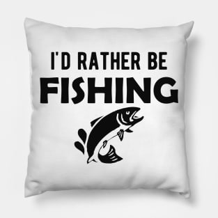 Fishing Lover - I'd rather be fishing Pillow