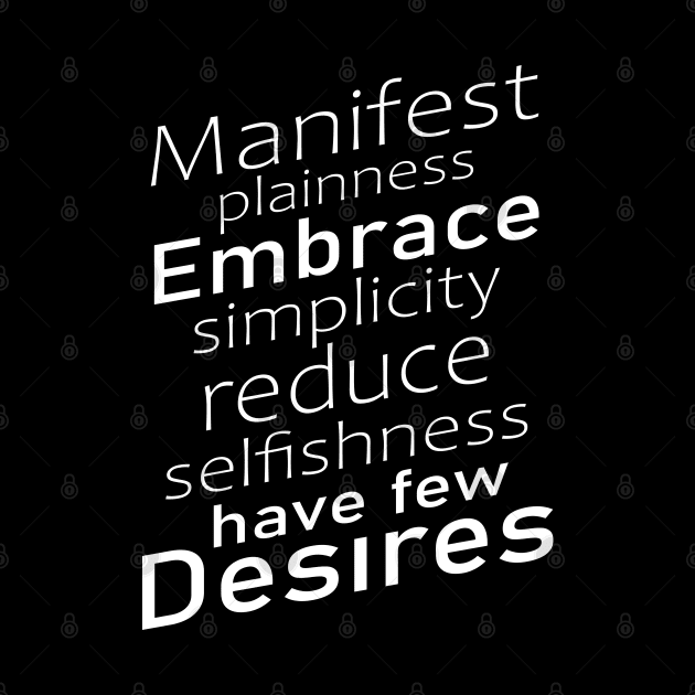 Manifest plainness, embrace simplicity, reduce selfishness, have few desires | Lao Tzu widom quotes by FlyingWhale369