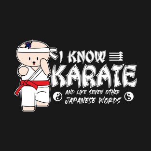I Know Karate And Like Seven Other Japanese Words T-Shirt