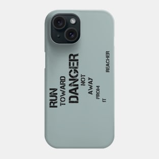 Run Toward Danger Not Away From it - Great book quote! Phone Case