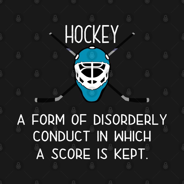 Ice Hockey - Hockey A Form Of Disorderly Conduct In Which A Score Is Kept by Kudostees