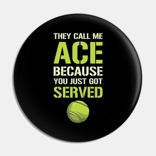 They Call Me Ace Because You Just Got Served Pin