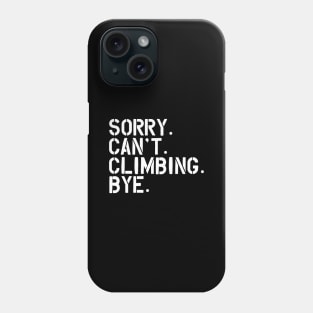 Climbing - Sorry. Can't. Climbing. Bye. w Phone Case