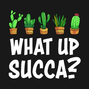 Funny Succulent T-Shirt What Up Succa Cactus Shirt Gifts T-Shirt