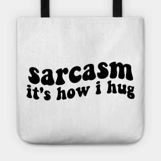 sarcasm it's how i hug funny sarcastic Tote