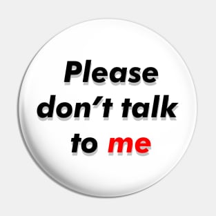 Dont talk to me Pin