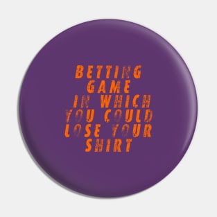 betting game in which you could lose your shirt Pin