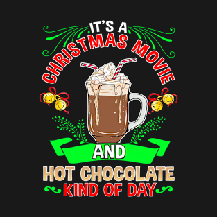 Its A Christmas Movie and Hot Chocolate Kind Of Day T-Shirt