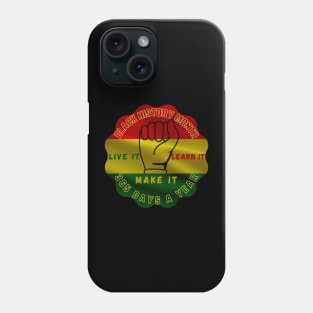 BLACK HISTORY MONTH 2023 LIVE IT LEARN IT MAKE IT 365 DAYS A YEAR Phone Case