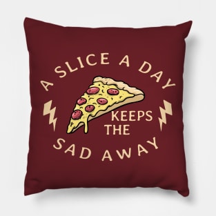 A Slice A Day Keeps The Sad Away Pillow