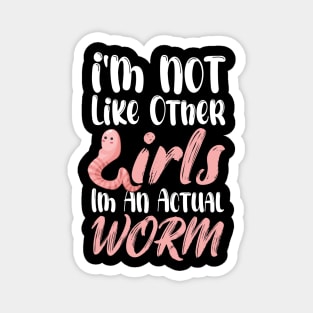 I'm Not Like Other Girls I'm An Actual Worm Funny Magnet