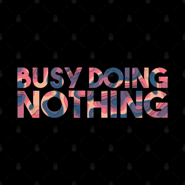 Busy Doing Nothing by Egit