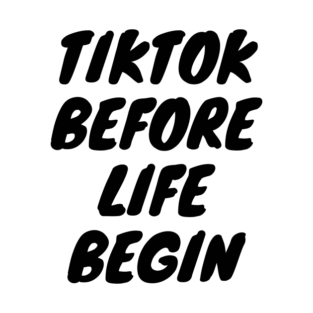 Tiktok before life begin by EsChainarongShop