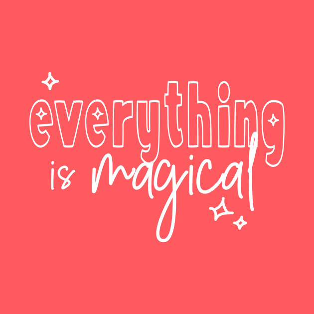 everything is magical (white lettering) by kirbappealdesigns