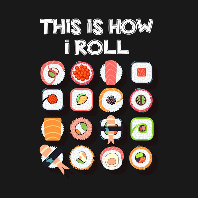 This is How I Roll | Funny Sushi rolls | Novelty gift idea by MerchMadness