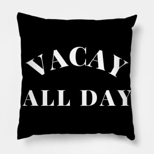 Vacay All Day. Fun Design For Those Looking Forward To Summer Vacations. Pillow