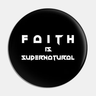 Faith Is Supernatural Pin