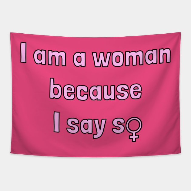 I Am a Woman Because I Say So Tapestry by PorcelainRose