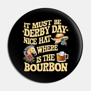 It Must Be Derby Day Nice Hat Where Is The Bourbon Pin