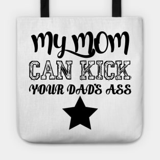 My mom can kick your dad's ass Tote