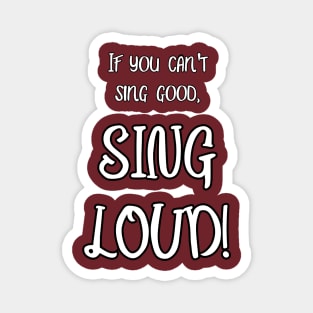 Sing Loud! Magnet