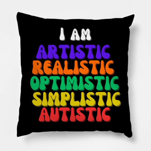 I am Artistic, Realistic, Optimistic, Simplistic, Autistic, World Autism Day Pillow by Rechtop