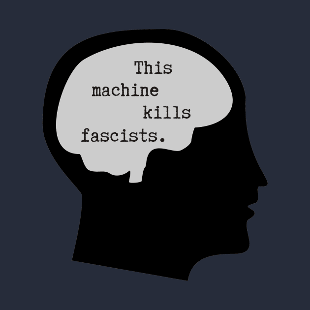 This Machine Kills Fascists by NevermoreShirts