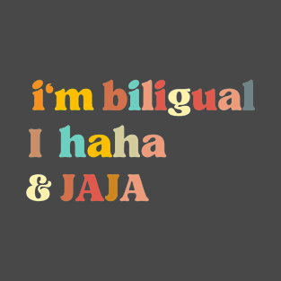 Funny Quote , I'm Bilingual I Haha & Jaja, English Teacher T-Shirt