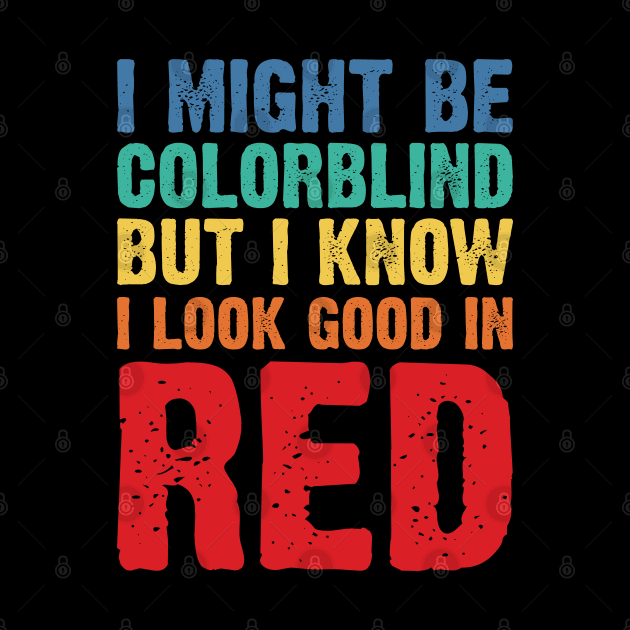 I Might Be Colorblind But I Know I Look Good In Red v2 by Emma