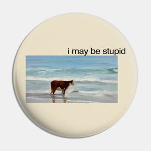 I May Be Stupid Cow on Beach Funny Meme Pin