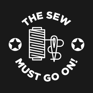 The Sew Must Go On! T-Shirt