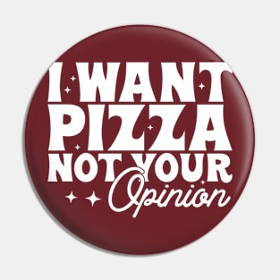 I want pizza not your opinion Pin