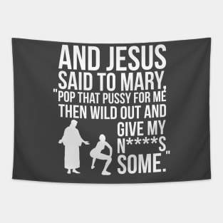 And Jesus said to Mary, "pop that pussy for me". Tapestry