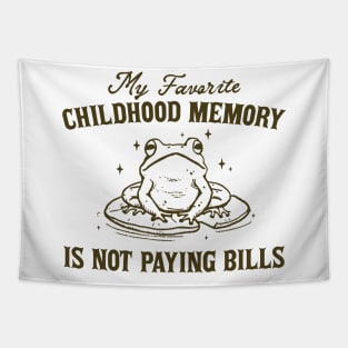 My Favorite Childhood Memory is Not Having to Pay Bills, Funny Meme Shirt, Ironic Tapestry