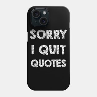 Sorry I quit quotes Phone Case