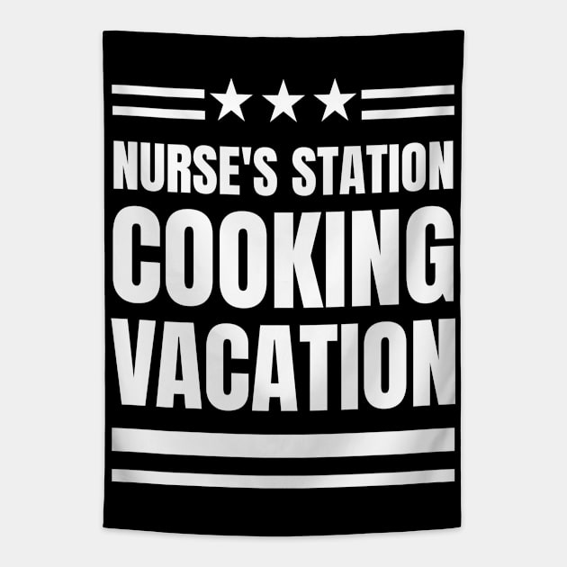 Nurse's Station, Cooking Vacation: The Perfect Gift for a Registered Nurse Who Loves Cooking! Tapestry by YUED