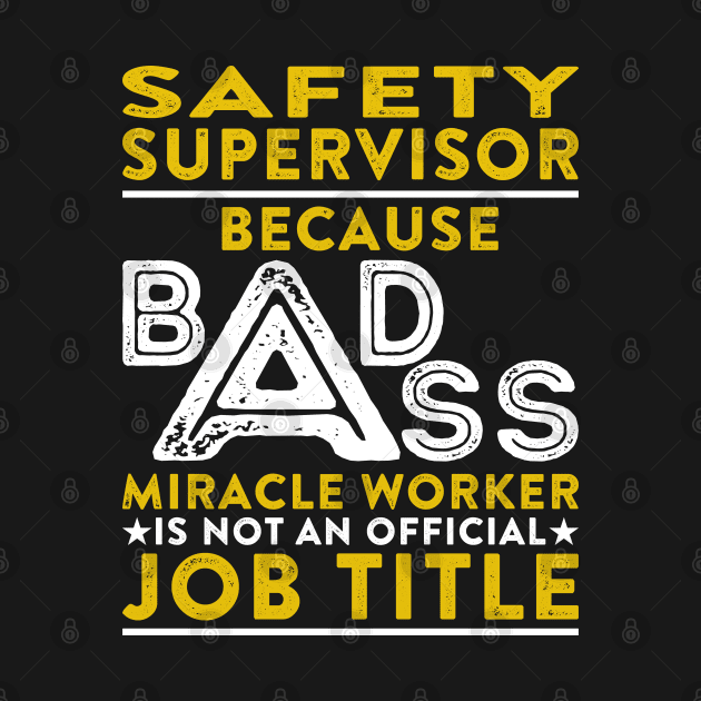 Safety Supervisor Because Badass Miracle Worker Is Not An Official Job Title design by RetroWave