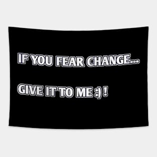 if you fear change give it to me Tapestry