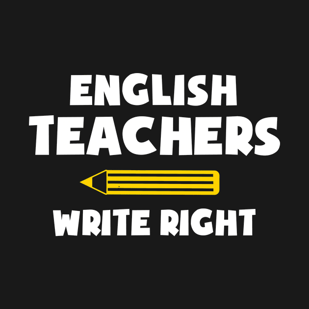 English Teachers Write Right Funny T Shirt for Men and Women by marcrosendahle