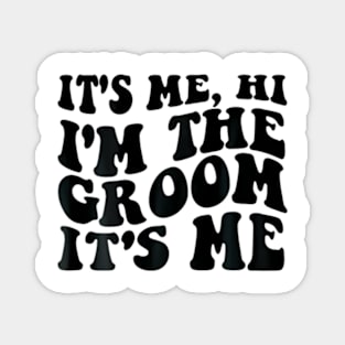 It's Me Hi I'm The Groom It's Me on back Magnet