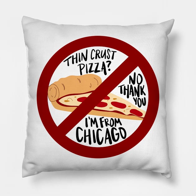 Thin Crust Pizza? No Thank You I'm from Chicago Pillow by allielaurie