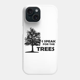 Tree - Speak for the trees Phone Case